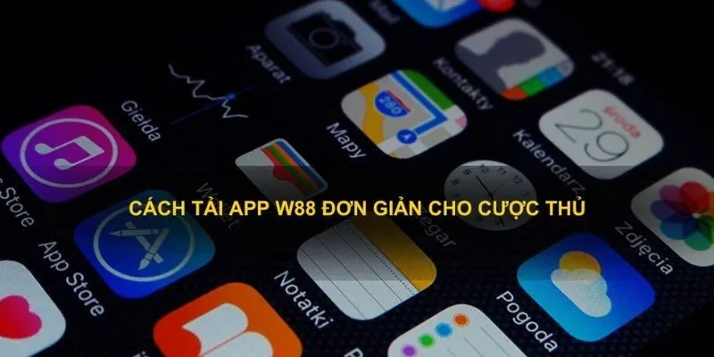 Cách cài đặt ứng dụng W88 trên iOS và Android
